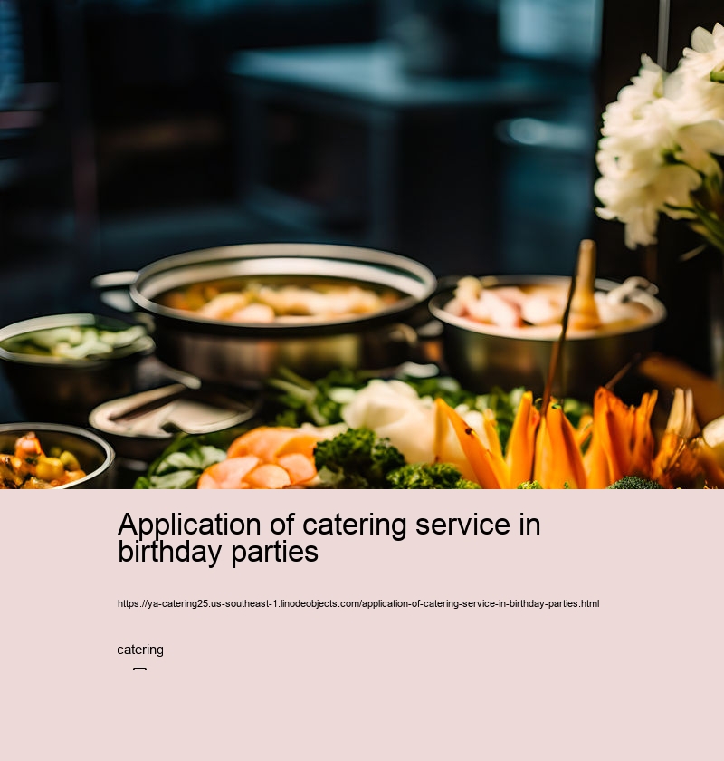 Application of catering service in birthday parties