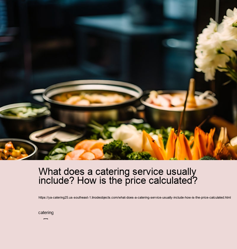 What does a catering service usually include? How is the price calculated?